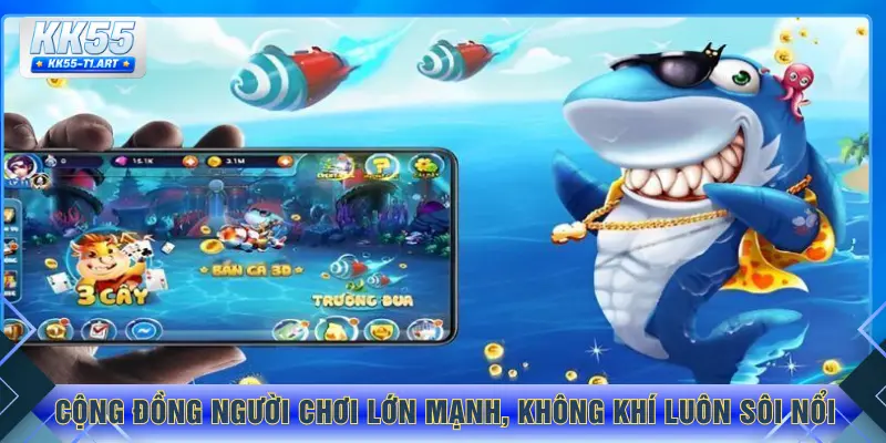 Cộng đồng người chơi lớn mạnh, không khí luôn sôi nổi