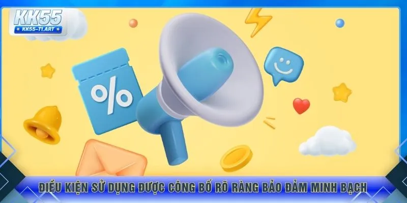 Điều kiện sử dụng được công bố rõ ràng bảo đảm minh bạch