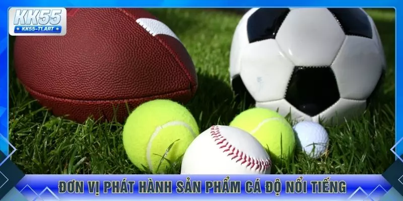 Đơn vị phát hành sản phẩm cá độ nổi tiếng