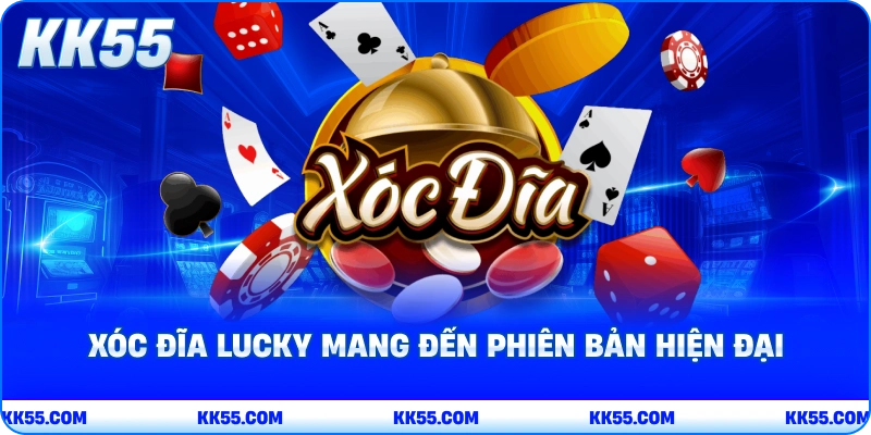 Xóc đĩa Lucky mang đến phiên bản hiện đại